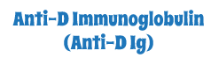 Anti-D Immunoglobulin